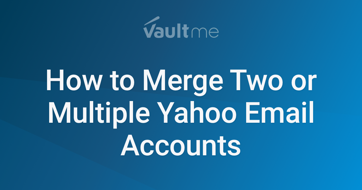 How to Merge Two or Multiple Yahoo Email Accounts